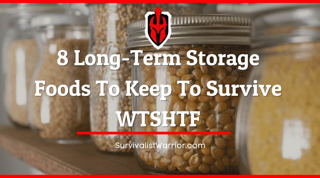 8 Long-Term Storage Foods To Keep To Survive WTSHTF